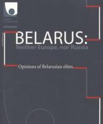 Belarus: Neither Europe, nor Russia. Opinions of Belarusian elites. Paper edition